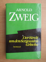 Arnold Zweig - Der Streit um den Sergeanten Grischa