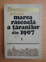 Documente privind marea rascoala a taranilor din 1907 (volumul 1)