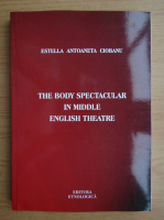Estella Antoaneta Ciobanu - The body spectacular in middle english theatre