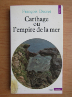 Francois Decret - Carthage ou l'empire de la mer
