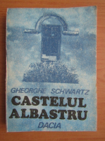Gheorghe Schwartz - Castelul albastru