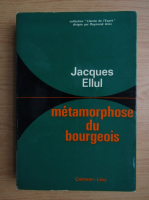 Jacques Ellul - Metamorphose du bourgeois