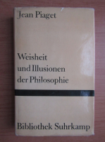 Jean Piaget - Weisheit und Illusionen der Philosophie
