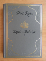Kitab-i Bahriye. Piri Reis (volumul 1)