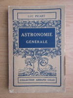 Anticariat: Luc Picart - Astronomie generale (uzata 1924)