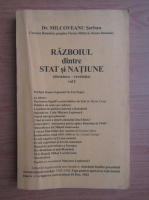 Milcoveanu Serban - Razboiul dintre Stat si Natiune (volumul 1)