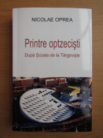 Nicolae Oprea - Printre optzecisti. Dupa Scoala de la Targoviste