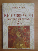 Rodica Pitigoi - Istoria romanilor. Sinteze selective si teste