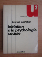 Anticariat: Yvonne Castellan - Initiation a la psychologie sociale