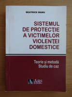 Anticariat: Beatrice Manu - Sistemul de protectie a victimelor violentei domestice