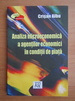 Crisan Albu - Analiza microeconomica a agentilor economici in conditii de piata