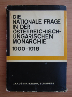 Die Nationale Frage in der Osterreichisch-Ungarischen monarchie 1900-1918