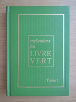 Explications du Livre Vert (volumul 1)
