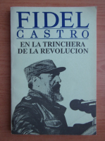 Fidel Castro en la trinchera de la revolucion 