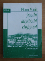 Florea Marin - Scoala medicala clujeana (volumul 5)
