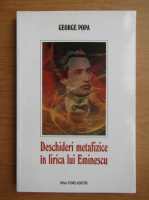 George Popa - Deschideri metafizice in lirica lui Eminescu