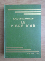James Oliver Curwood - Le piege d'or (1930)