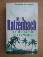 Anticariat: John Katzenbech - In the heat of the summer