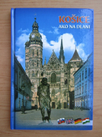 Kosice ako na dlani (ghid de calatorie)