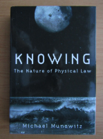 Michael Munowitz - Knowing. The nature of physical law