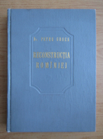 Petru Groza - Reconstructia Romaniei