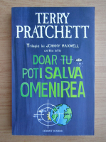 Terry Pratchett - Doar tu poti salva omenirea