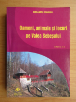 Alexandru Craiovan - Oameni, animale si locuri pe Valea Sebesului