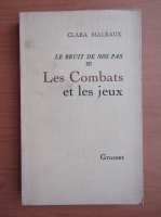 Clara Malraux - Le bruit de nos pas, volumul 3. Les combats et les jeux