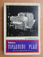 Constantin Florescu - Tehnica tiparului plan. Manual pentru scoli profesionale, anii II-III