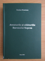 Dacian Muntean - Aventurile si calatoriile Baronului Nopcsa