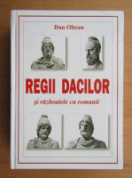 Dan Oltean - Regii dacilor si razboaiele cu romanii