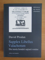 David Prodan - Supplex Libellus Valachorum. Din istoria formarii natiunii romane