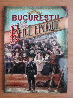 Emanuel Badescu - Bucurestii Belle Epoque 1877-1916 (album de fotografie) 