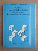 Anticariat: Florian Urseanu - Cartea operatorului chimist din industria intermediarilor aromatici