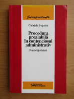 Gabriela Bogasiu - Procedura prealabila in contenciosul administrativ