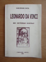Gheorghe Chita - Leonardo da Vinci. Mic dictionar ilustrat