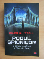Anticariat: Giles Whittell - Podul spionilor