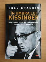 Anticariat: Greg Grandin - In umbra lui Kissinger