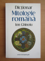 Ion Ghinoiu - Mitologie romana. Dictionar