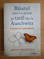 Jeremy Dronfield - Baiatul care l-a urmat pe tatal sau la Auschwitz