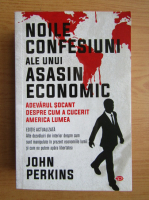 John Perkins - Noile confesiuni ale unui asasin economic