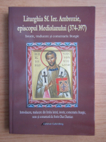 Liturghia Sf. Ier. Ambrozie, episcopul Mediolanului, 374-397. Istoric, traducere si comentariu liturgic