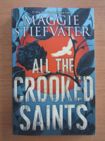 Anticariat: Maggie Stiefvater - All the crooked saints