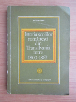 Nicolae Albu - Istoria scolilor romanesti din Transilvania intre 1800-1867