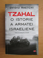 Ovidiu Raetchi - Tzahal. O istorie a armatei israeliene