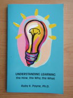 Ruby K. Payne - Understanding learning. The how, the why, the what