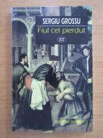 Sergiu Grossu - Fiul cel pierdut