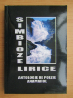 Simbioze lirice. Antologie de poezie Anamarol (volumul 5)