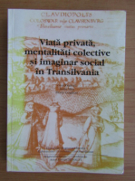 Sorin Mitu - Viata privata, mentalitati colective si imaginar social in Transilvania
