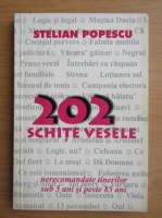 Stelian Popescu - 202 schite vesele nerecomandate tinerilor sub 5 ani si peste 85